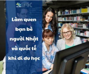 Làm quen bạn bè người Nhật và quốc tế khi đi du học
