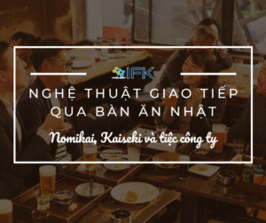 Nomikai, Kaiseki và tiệc công ty – Nghệ thuật giao tiếp qua bàn ăn Nhật