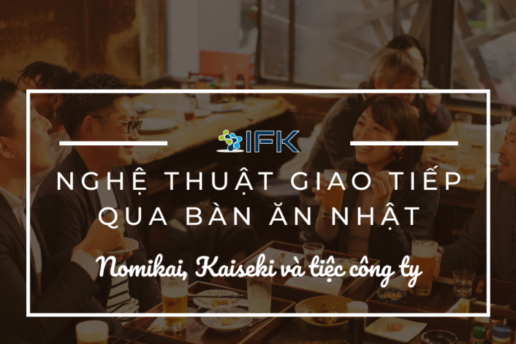 Nomikai, Kaiseki và tiệc công ty – Nghệ thuật giao tiếp qua bàn ăn Nhật