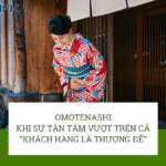 Omotenashi – Khi sự tận tâm hơn cả “khách hàng là thượng đế”