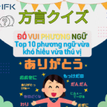 [ ĐỐ VUI PHƯƠNG NGỮ ] Bạn dám chắc mình hiểu hết chứ? – Top 10 phương ngữ vừa khó hiểu vừa thú vị