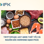 Tryptophan: Axit amin thiết yếu và nguồn gốc hormone hạnh phúc