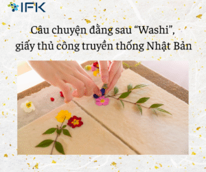 Cau chuyen dang sau “Washi”, Giay thu cong truyen thong cua Nhat Ban