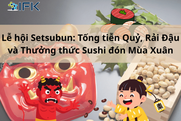 Le hoi Setsubun: Tong tien Quy, Rai Dau va Thuong thuc Sushi don Mua Xuan