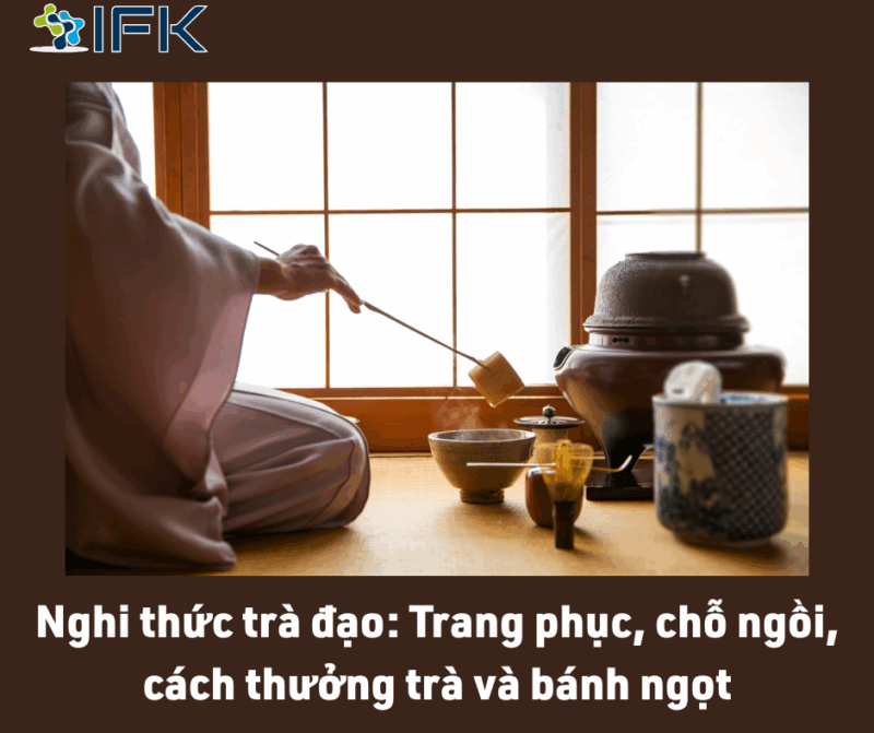 NGHI THUC TRA DAO TRANG PHUC, CHO NGOI, CACH THUONG TRA VA BANH NGOT