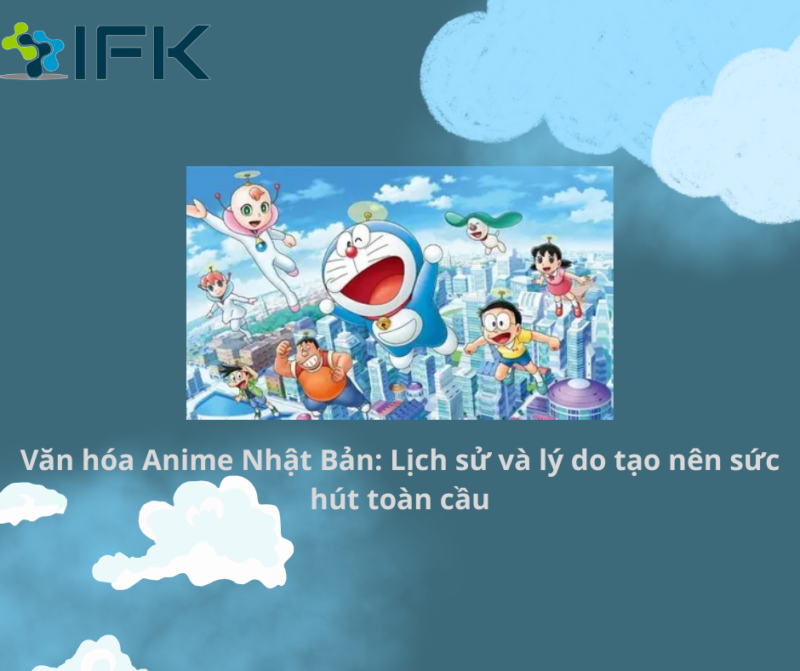Văn hóa Anime Nhật Bản: Lịch sử và lý do tạo nên sức hút toàn cầu